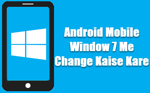 Android Mobile Window 7 Me Change Kaise Kare (Launcher)