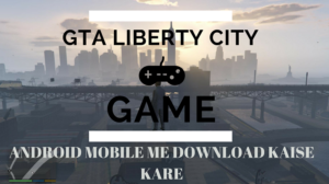 GTA Liberty City Game Android Mobile Me Download or Install Kaise Kare